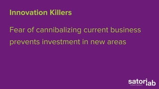 Innovation Killers 
Incentives are geared towards 
maximizing today’s business and 
reducing risk 
 