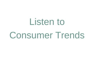 Listen to
Consumer Trends
 