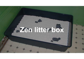 Zen litter box
 