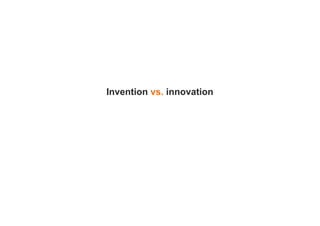 Invention vs. innovation
 