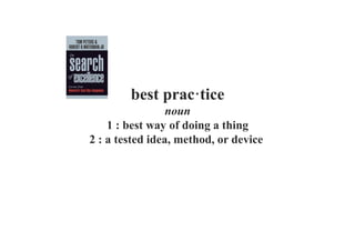best prac·tice
noun
1 : best way of doing a thing
2 : a tested idea, method, or device
 