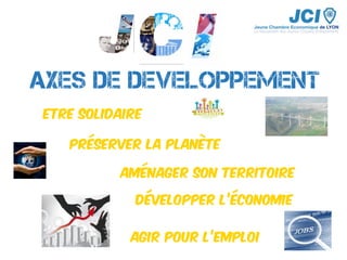AXES DE DEVELOPPEMENT
Etre solidaire
Aménager son territoire
Agir pour l’emploi
Préserver la planète
Développer l’économie
 