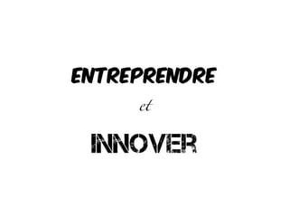 Entreprendre
et
Innover
 