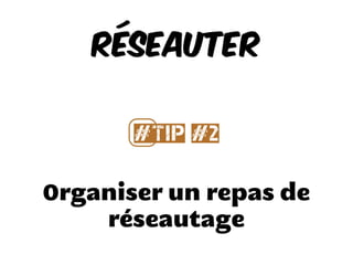 Organiser un repas de
réseautage
Réseauter
#⃣Tip #2
 