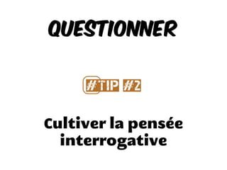 Identiﬁer son ratio Q/R
Questionner
#⃣Tip #3
 