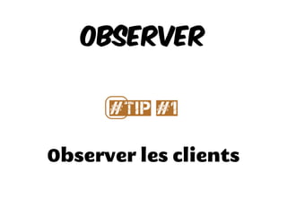 Observer les entreprises
Observer
#⃣Tip #2
 