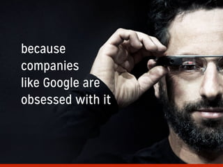 because
companies
like Google are
obsessed with it
 