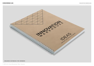 INNOVATION WAREHOUSE
© 2013 Sichi, Klaus Bravenboer, Peter Thomson
BRANDED NOTEBOOK FOR MEMBER S
 