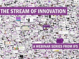 THE STREAM OF INNOVATION




           A WEBINAR SERIES FROM IFS

             © 2012 IFS
 
