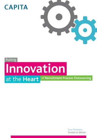 Putting

Innovation
at the Heart

of Recruitment Process Outsourcing

True Partners.
Trusted to deliver.

 