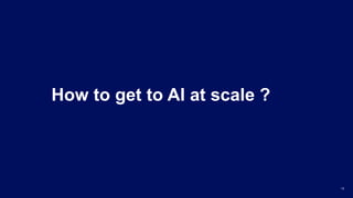 How to get to AI at scale ?
13
 