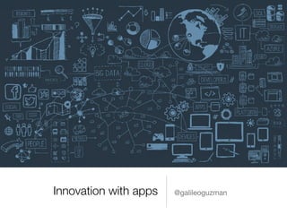 Innovation with apps @galileoguzman
 