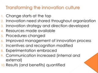 1. Change starts at the top
2. Innovation need shared throughout organization
3. Innovation strategy and direction develop...