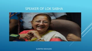 SPEAKER OF LOK SABHA
SUMITRA MAHAJAN
 