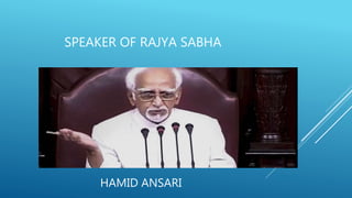 SPEAKER OF RAJYA SABHA
HAMID ANSARI
 