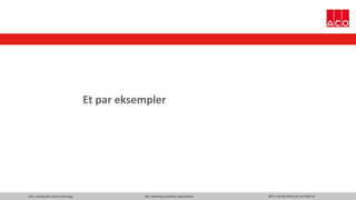 ACO. creating the future of drainage ACO. delivering excellence with passion ACO. a strong family you can build on
Et par eksempler
 
