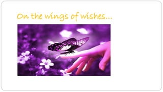 On the wings of wishes… 
 