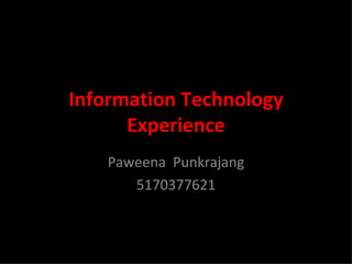 Information Technology Experience Paweena  Punkrajang 5170377621 