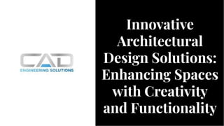 Innovative
Architectural
Design Solutions:
Enhancing Spaces
with Creativity
and Functionality
Innovative
Architectural
Design Solutions:
Enhancing Spaces
with Creativity
and Functionality
 