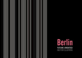 Berlin 
FUTURE ORIENTED 
SECTOR CLUSTERS 
 