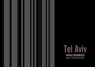 Tel Aviv 
HIGHLY ORGANIZED 
R&D COOPERATION 
 