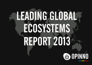 LEADING GLOBAL
ECOSYSTEMS
REPORT 2013
Think l Build l Engage

 
