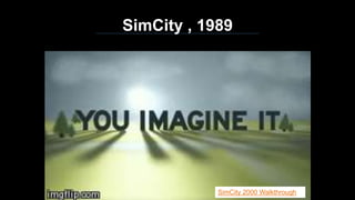 SimCity , 1989
SimCity 2000 Walkthrough
 