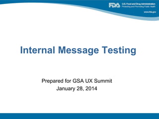 Internal Message Testing
Prepared for GSA UX Summit
January 28, 2014
 
