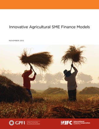 November 2012
Innovative Agricultural SME Finance Models
 