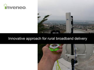 Innovative approach for rural broadband delivery
 