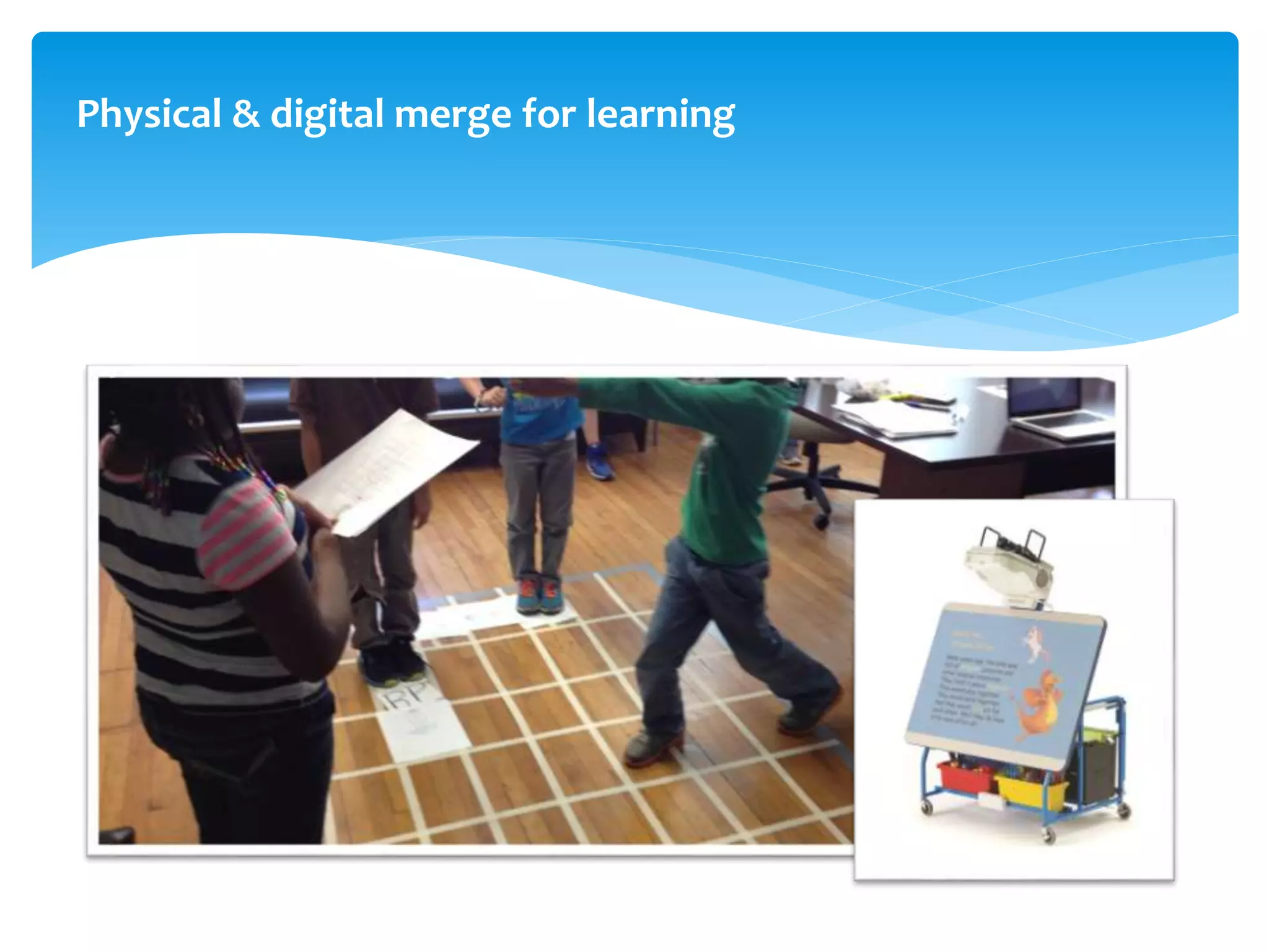 Physical & digital merge for learning
 