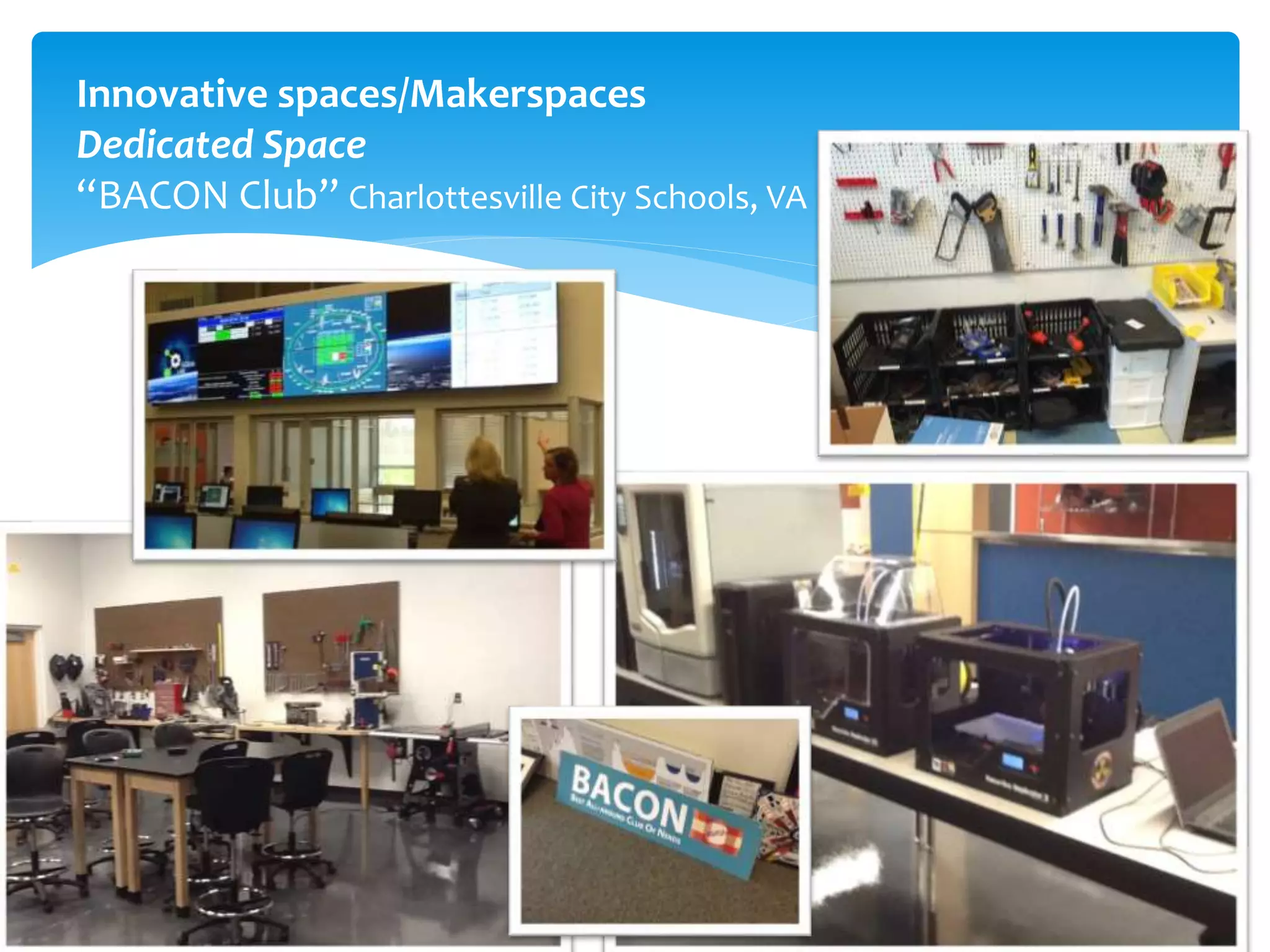 Innovative spaces/Makerspaces
Dedicated Space
“BACON Club” Charlottesville City Schools, VA
 