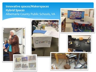 Innovative spaces/Makerspaces
Hybrid Spaces
Albemarle County Public Schools, VA
 