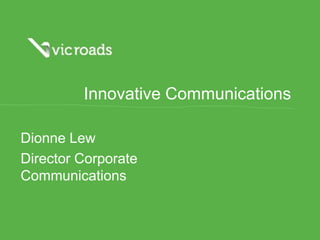 Innovative Communications

Dionne Lew
Director Corporate
Communications
 