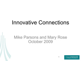 Innovative Connections Mike Parsons and Mary Rose October 2009 