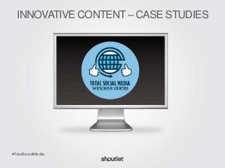 1
#TotalSocialMedia
INNOVATIVE CONTENT – CASE STUDIES
 