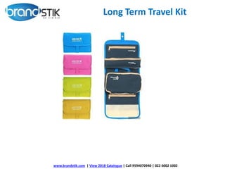 www.brandstik.com | View 2018 Catalogue | Call 9594070940 | 022 6002 1002
Long Term Travel Kit
 