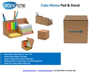 Cube Memo Pad & Stand
www.brandstik.com | View 2018 Catalogue | Call 9594070940 | 022 6002 1002
• Rectangles sticky Notes: 5 x 25 : 125
• Yellow Sticky Notes: 50 Pages
• Square Shape Sticky Notes: 500 Pages
• Additional Place to Keep Pen, Pencil & Stationary
• Great for school, home, office use
 