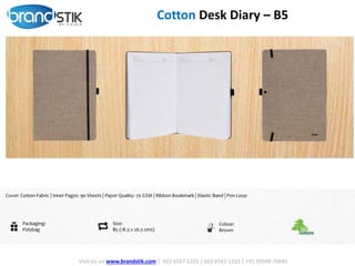 Visit Us on www.brandstik.com | 022 6567 1222 | 022 6567 1333 | +91 95940 70940
Cotton Desk Diary – B5
 