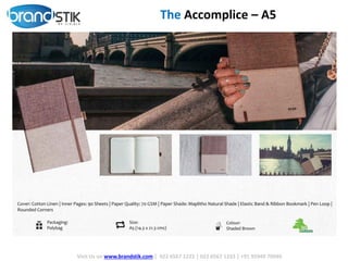 Visit Us on www.brandstik.com | 022 6567 1222 | 022 6567 1333 | +91 95940 70940
The Accomplice – A5
 