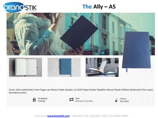 Visit Us on www.brandstik.com | 022 6567 1222 | 022 6567 1333 | +91 95940 70940
The Ally – A5
 