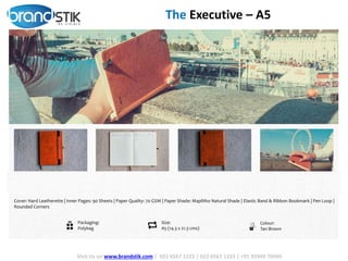 Visit Us on www.brandstik.com | 022 6567 1222 | 022 6567 1333 | +91 95940 70940
The Executive – A5
 