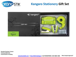 Kangaro Stationery Gift Set
www.brandstik.com | View 2018 Catalogue | Call 9594070940 | 022 6002 1002
Standard Packing, Custom
Packing Additional,
Customization Including
After Sample Approval*
 