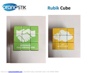 Rubik Cube
Visit Us on www.brandstik.com | 022 6567 1222 | 022 6567 1333 | +91 95940 70940
 