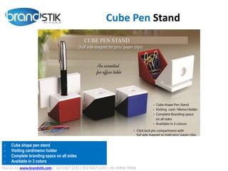 Cube Pen Stand
Visit Us on www.brandstik.com | 022 6567 1222 | 022 6567 1333 | +91 95940 70940
- Cube shape pen stand
- Visiting card/memo holder
- Complete branding space on all sides
- Available in 3 colors
 