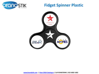 Fidget Spinner Plastic
www.brandstik.com | View 2018 Catalogue | Call 9594070940 | 022 6002 1002
 