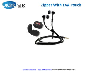 Zipper With EVA Pouch
www.brandstik.com | View 2018 Catalogue | Call 9594070940 | 022 6002 1002
 