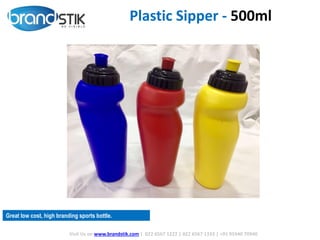 Plastic Sipper - 500ml
Visit Us on www.brandstik.com | 022 6567 1222 | 022 6567 1333 | +91 95940 70940
Great low cost, high branding sports bottle.
 