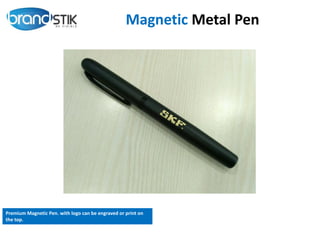 Magnetic Metal Pen
Premium Magnetic Pen. with logo can be engraved or print on
the top.
 