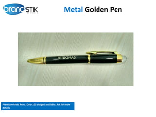 Metal Golden Pen
Premium Metal Pens. Over 100 designs available. Ask for more
details
 